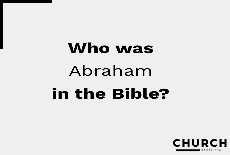 Who was Abraham in the Bible?