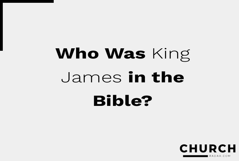 Who Was King James in the Bible: A Closer Look
